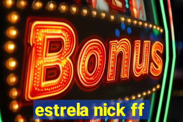 estrela nick ff